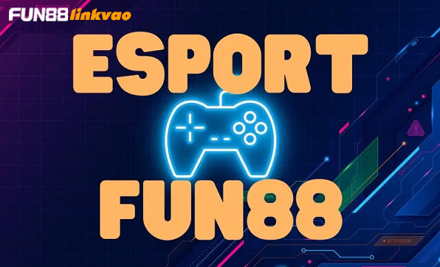 Giới thiệu về cá cược E-Sports Fun88